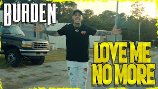 Burden - Love Me No More (Official Music Video)
