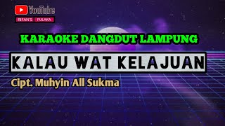 Download Lagu KARAOKE Dangdut Lampung KALAW WAT KELAJUAN MP3