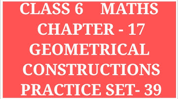 GEOMETRICAL  CONSTRUCTIONS | CLASS  6  MATHS  CHAPTER 17  PRACTICE   SET - 39 | #ARCHANAGODSEPADWAL