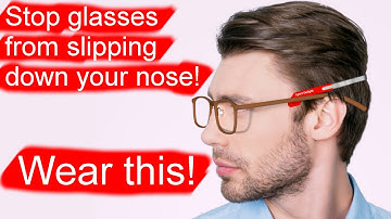 How to stop glasses from slipping down your nose