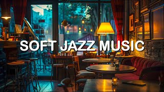 SOFT JAZZ MUSIC  Cozy Coffee Shop Ambience ~ Relaxing Instrumental Jazz Music for Study,Focus,Work