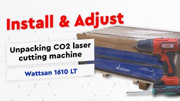 How to INSTALL and ADJUST WATTSAN 1610 LT CO2 laser machine |Installation Guide & Unpacking