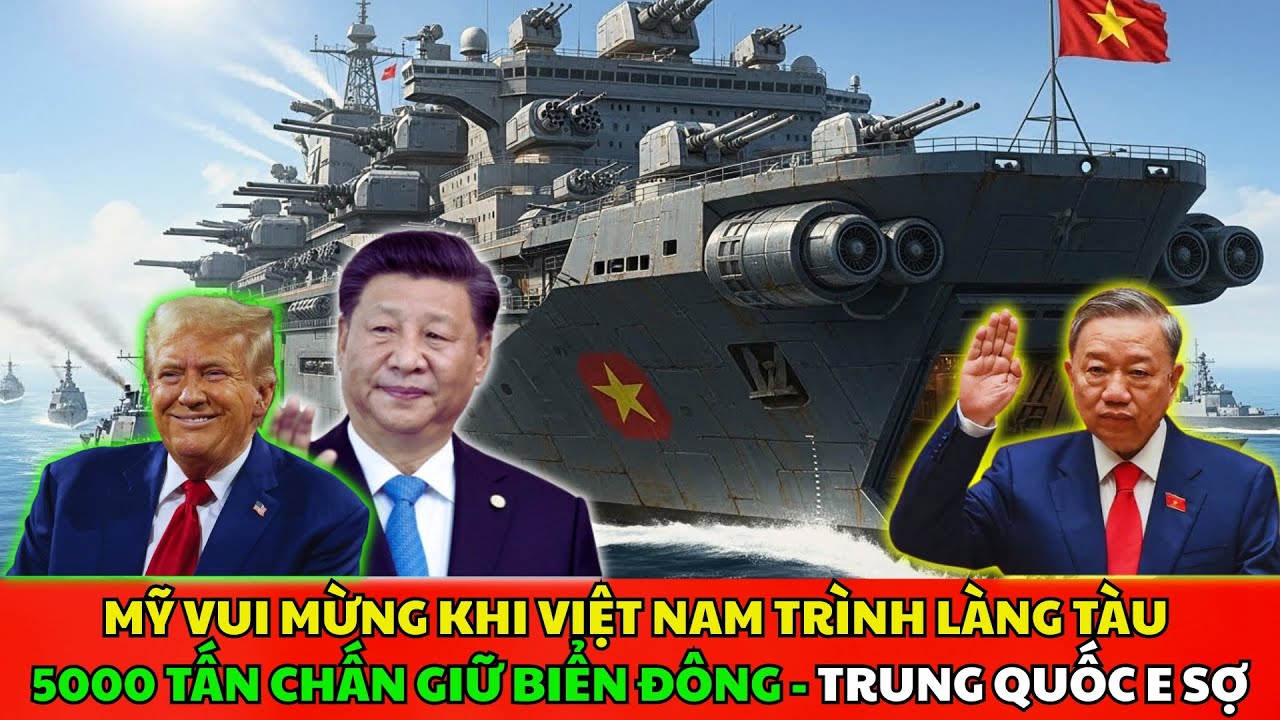 Mỹ Vui Mừng Khi Việt Nam Trình Làng Tàu 5000 Tấn Chấn Giữ Biển Đông, TQ E Sợ