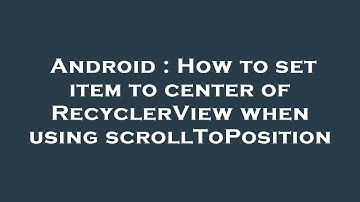 Android : How to set item to center of RecyclerView when using scrollToPosition