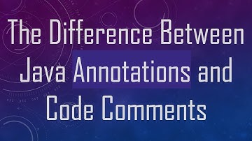 The Difference Between Java Annotations and Code Comments