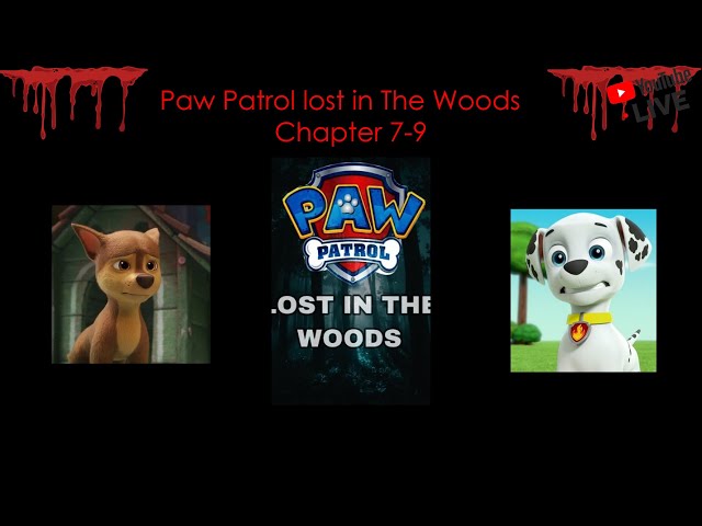 Paw Patrol lost In The Woods Story by Wfelici (Chapter7-9) class=