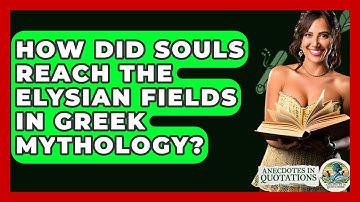 How Did Souls Reach The Elysian Fields In Greek Mythology? - Anecdotes in Quotation
