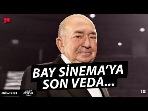 BAY SİNEMA… TÜRKER İNANOĞLU’NA SON VEDA