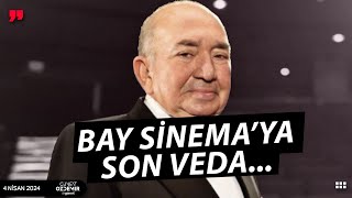 BAY SİNEMA… TÜRKER İNANOĞLU’NA SON VEDA