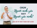 ✅ Lấy người YÊU MÌNH hay lấy người MÌNH YÊU | Yêu như thế nào để Hạnh Phúc? |Trần Việt Quân