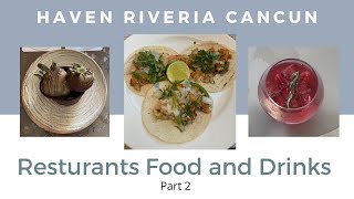 Haven Riviera Cancun  Review | Part 2 - Restaurants Food and Drinks