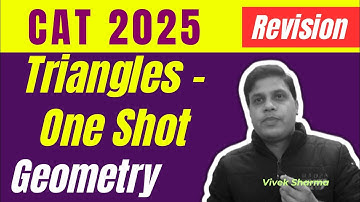 Geometry for CAT 2025 exam | Triangles | Circles | CAT 2025 | CAT PYQs by Vivek Sharma