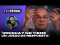 FIX FÚTBOL | "URUGUAY NO TIENE UN JUEGO DE RESPUESTA"