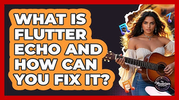 What Is Flutter Echo And How Can You Fix It? - The Musician Encyclopedia