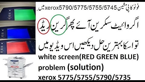 white screen(RED GREEN BLUE) problem xerox 5775/5755/5790/5735