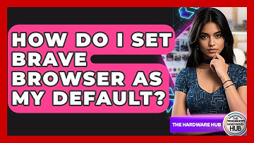 How Do I Set Brave Browser As My Default? - The Hardware Hub