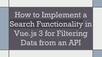 How to Implement a Search Functionality in Vue.js 3 for Filtering Data from an API