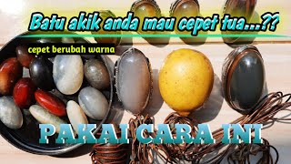 Ramuan Jitu Membuat Batu Akik cepet Tua ( berubah warna )