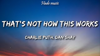 Charlie Puth - That’s Not How This Works (Lyrics) ft. Dan + Shay