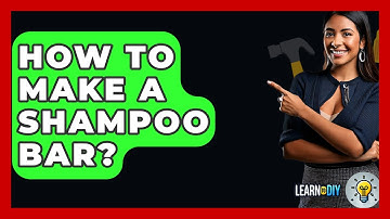 How To Make A Shampoo Bar? - LearnToDIY360.com