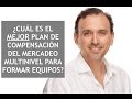 ¿Cuál es el Mejor Plan de Compensación del Mercadeo Multinivel para Formar Equipos?