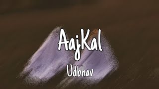 Aajkal (Lyrics) - Udbhav