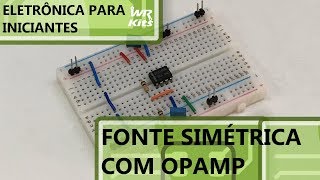 FONTE SIMÉTRICA FÁCIL COM OPAMP | Eletrônica para Iniciantes #138