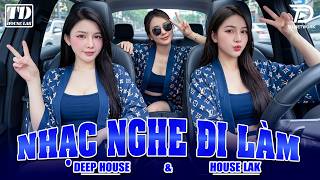 Nhc Nghe i Lm  Deep House U0026 House Lak 2026 Cc Sang Xn Mn  Set Nhc C Remix Viet Deep 8x9x