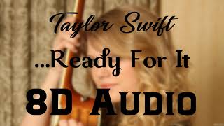 Taylor Swift - ...Ready For It (8D Audio) | Reputation Album 2017| 8D Songs