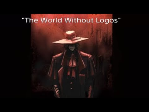"The world without logos"(The Helsing Intro)