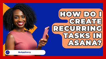 How Do I Create Recurring Tasks In Asana? - Be App Savvy