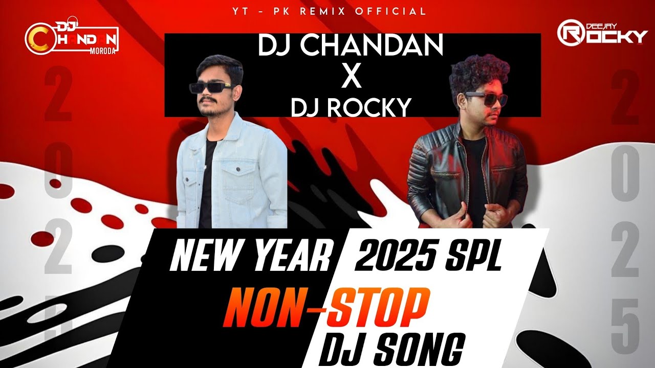 DJ CHANDAN x DJ ROCKY || NON-STOP DJ SONG || NEW YEAR 2025 SPL || PK REMIX OFFICIAL