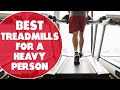 Best Treadmills for Heavy Persons: Our Top Picks
