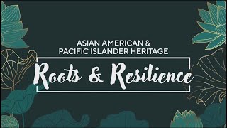 Watch "Roots & Resilience," an AAPI Heritage Month celebration