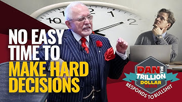 NO EASY TIME TO MAKE HARD DECISIONS | DAN RESPONDS TO BULLSHIT