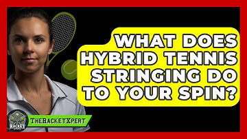 What Does Hybrid Tennis Stringing Do To Your Spin? - The Racket Xpert