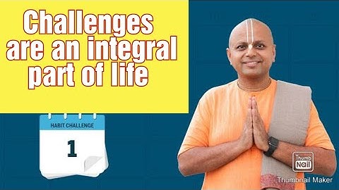 Challenges are an integral part of life | 21 days habits challenge by Guru gopal das Prabhu