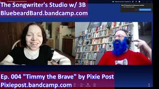 The Songwriter's Studio, ep. 004: "Timmy the Brave" by Pixie Post