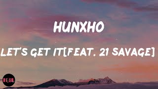 Let's Get It[feat. 21 Savage] (Lyrics) Hunxho