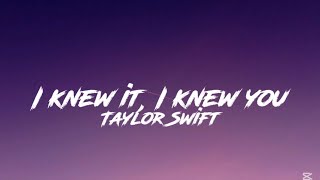 Taylor Swift - I Knew It, I Knew You(Lyrics)