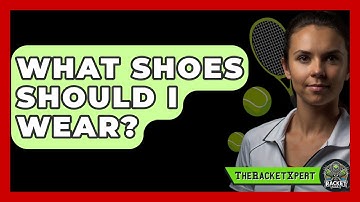 What Shoes Should I Wear? - The Racket Xpert