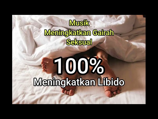 Musik Meningkatkan Gairah Seksual | 100% Meningkatkan Libido class=