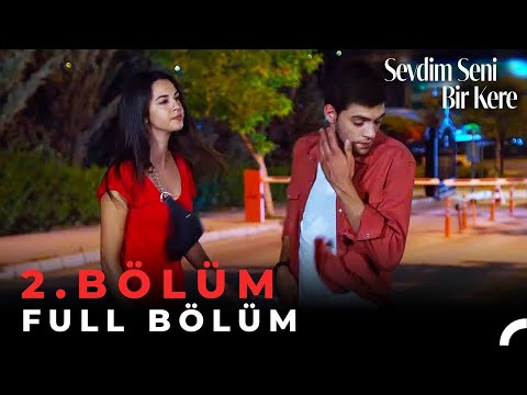 Sevdim Seni Bir Kere - 2. Bölüm