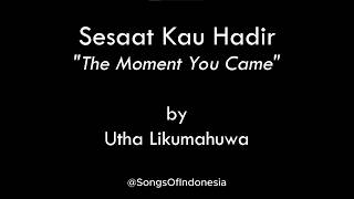 Sesaat Kau Hadir (The Moment You Came) – Utha Likumahuwa | English Lyrics Translation