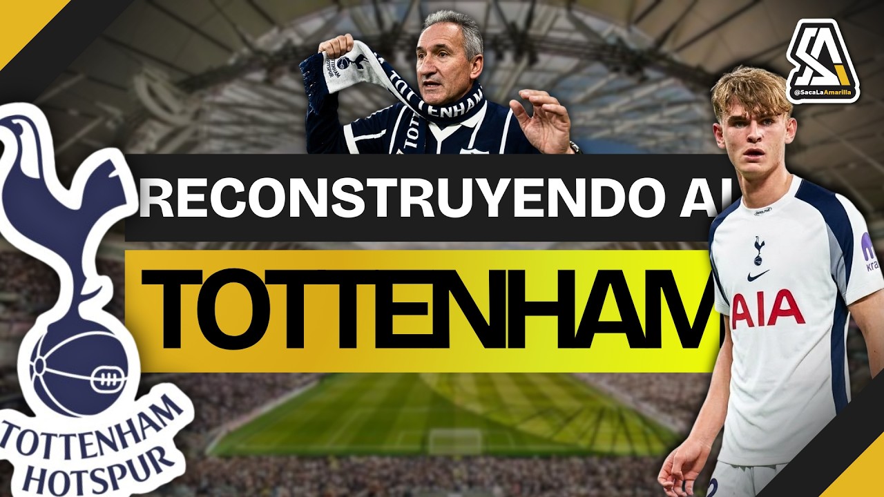 🔧 ¡RECONSTRUYENDO AL TOTTENHAM! ⚪
