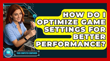 How Do I Optimize Game Settings For Better Performance? - Your Computer Companion