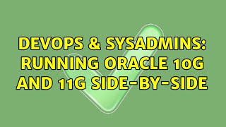 DevOps & SysAdmins: Running Oracle 10g and 11g side-by-side (4 Solutions!!)