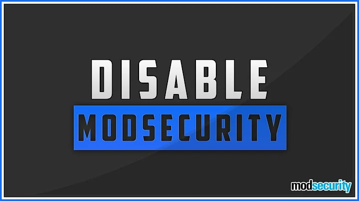 How To Disable ModSecurity