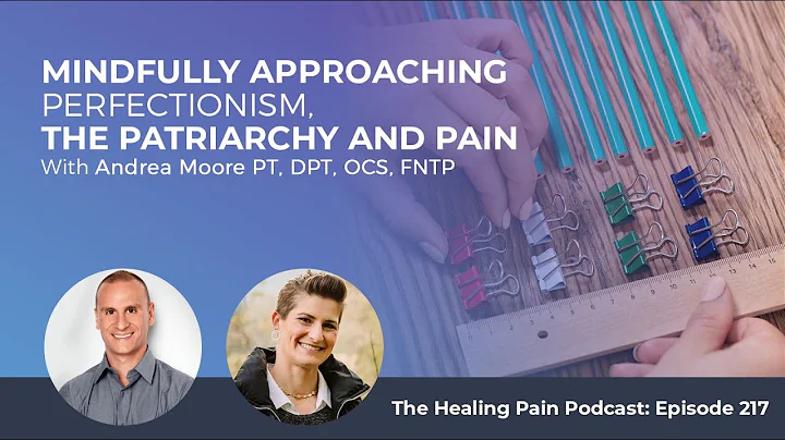 Mindfully Approaching Perfectionism, The Patriarchy And Pain With Andrea Moore, PT, DPT