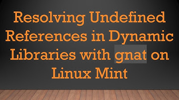 Resolving Undefined References in Dynamic Libraries with gnat on Linux Mint